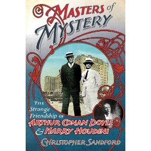 Masters of Mystery: The Strange Friendship of Arthur Conan Doyle and Harry Houdini