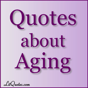 Quotes about Aging