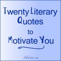 20 Literary Quotes to Motivate You