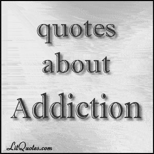 Addiction Quotes